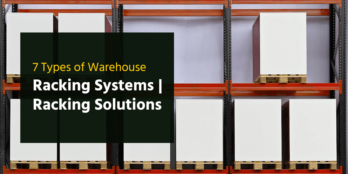 7 Types of Warehouse Racking Systems | Racking Solutions